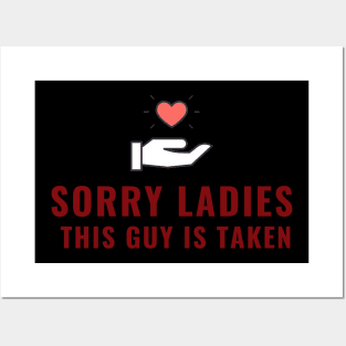 SORRY LADIES THIS GUY IS TAKEN T SHIRT Posters and Art